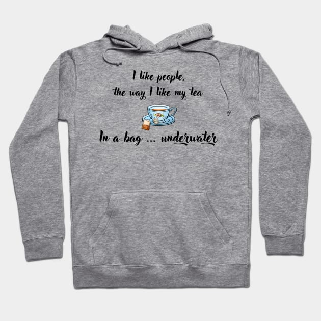 I Like People, the Way I Like My Tea Hoodie by imphavok